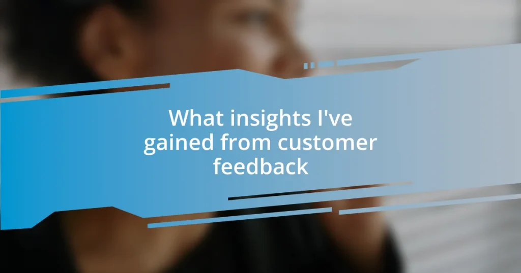 What insights I’ve gained from customer feedback