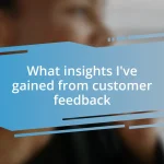 What insights I’ve gained from customer feedback