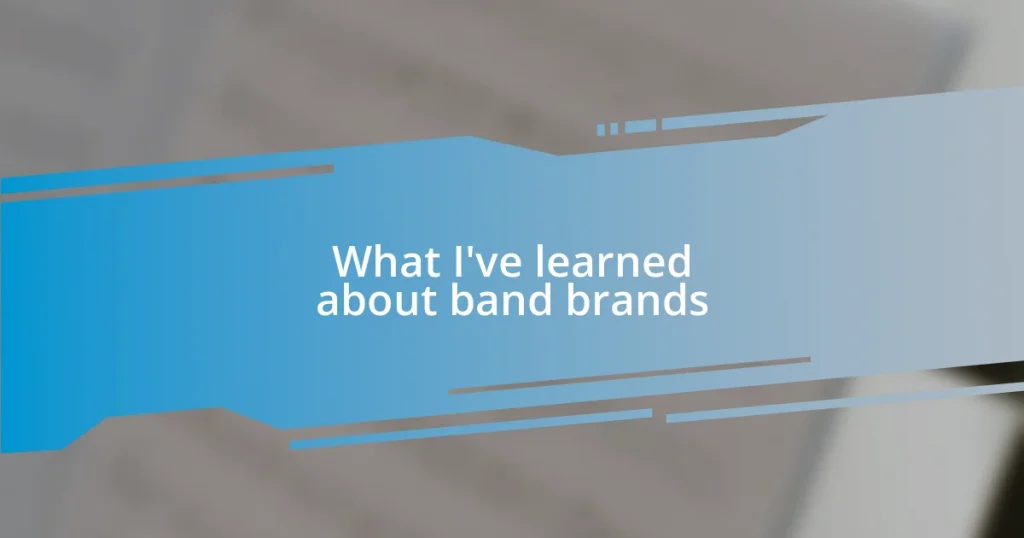 What I’ve learned about band brands