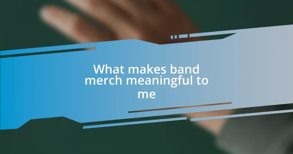 What makes band merch meaningful to me