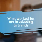 What worked for me in adapting to trends