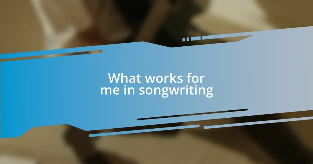 What works for me in songwriting