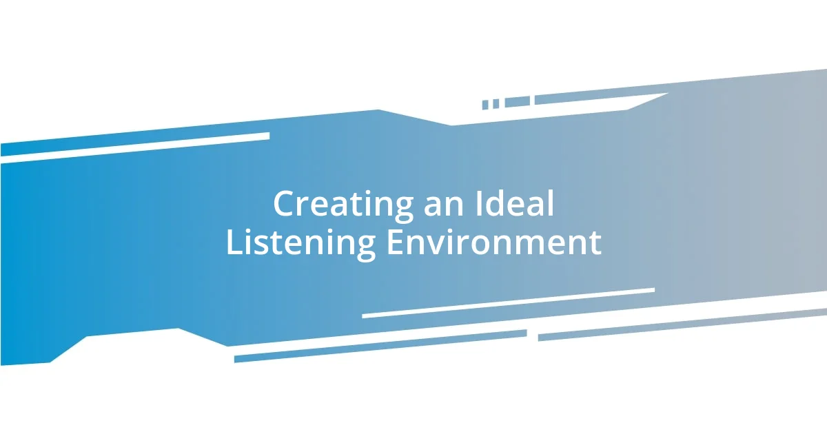 Creating an Ideal Listening Environment