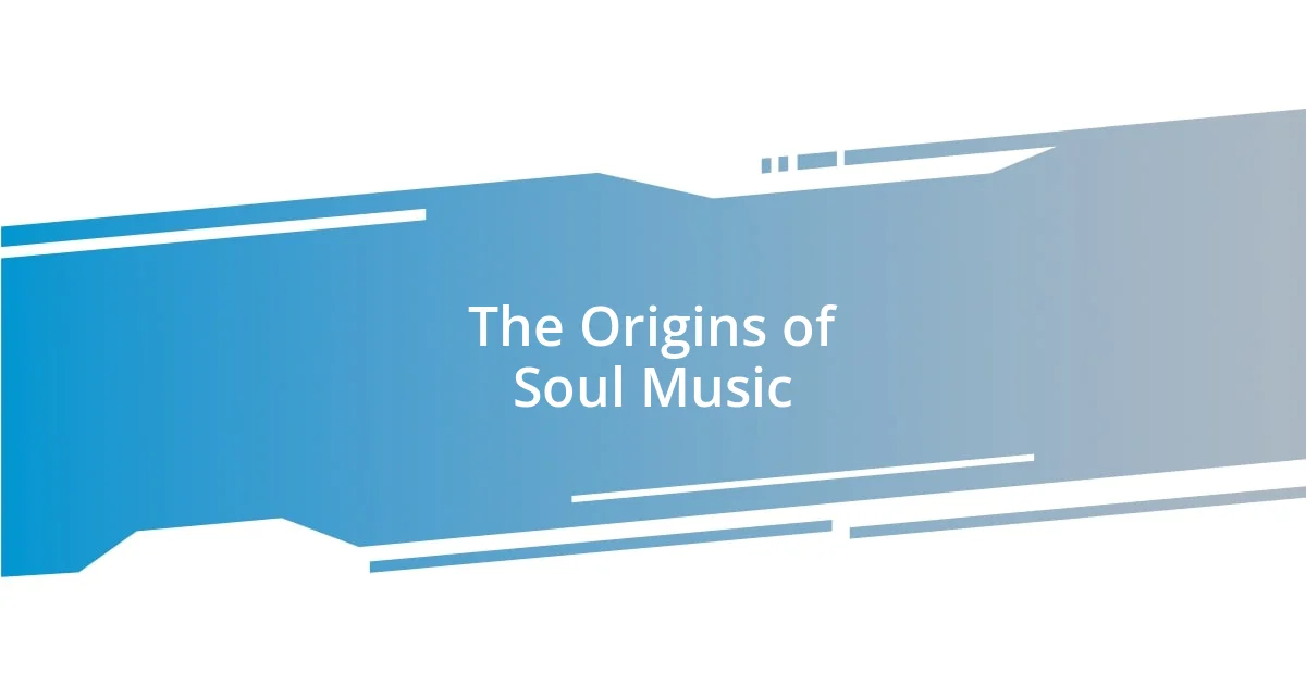 The Origins of Soul Music