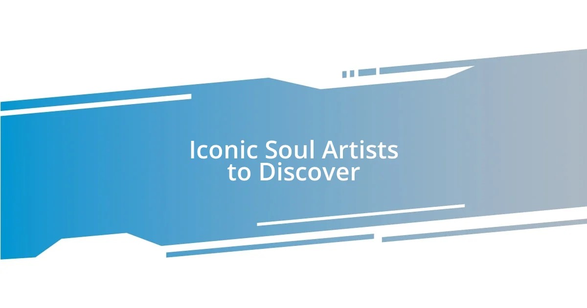 Iconic Soul Artists to Discover