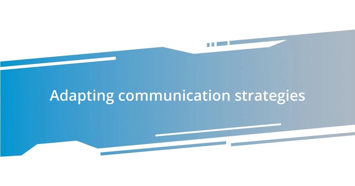 Adapting communication strategies