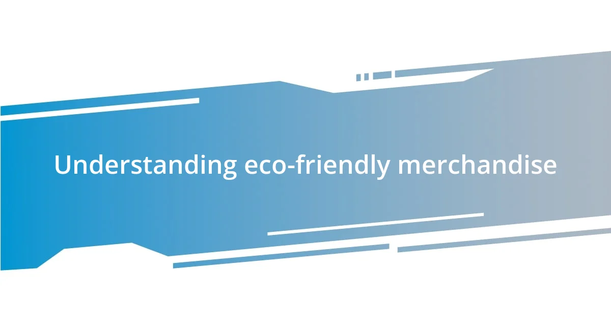 Understanding eco-friendly merchandise