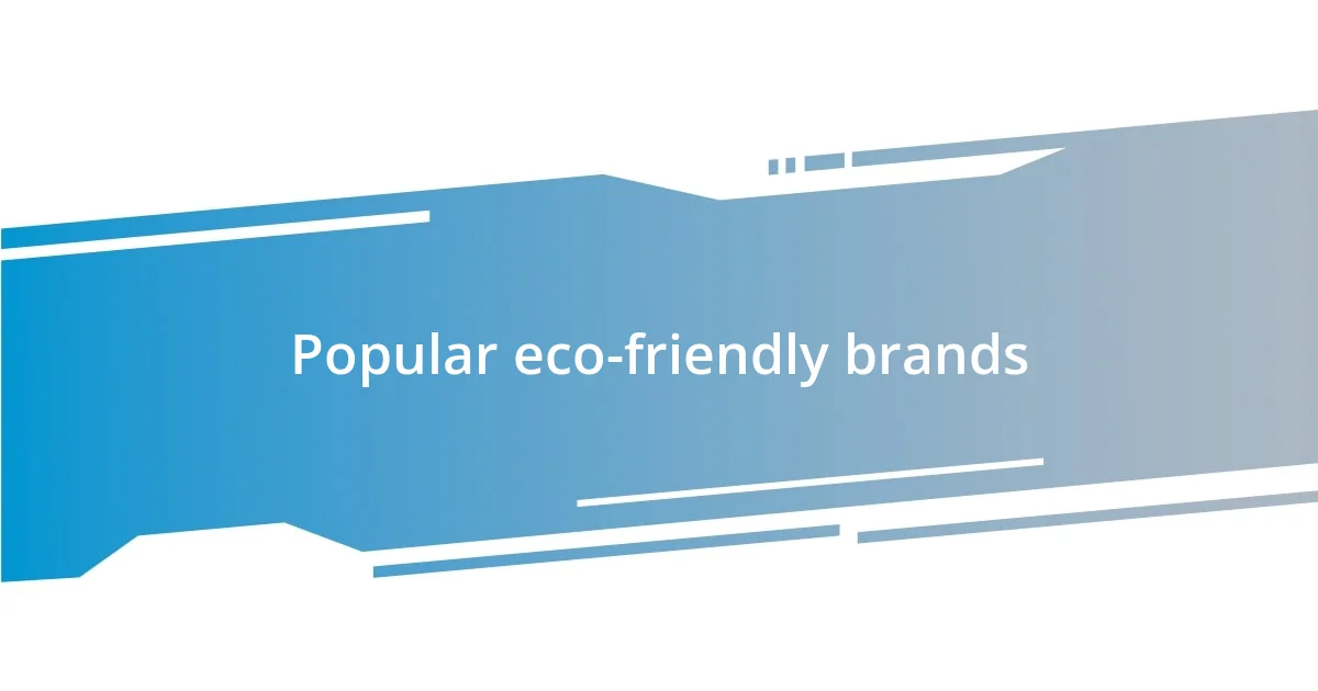 Popular eco-friendly brands